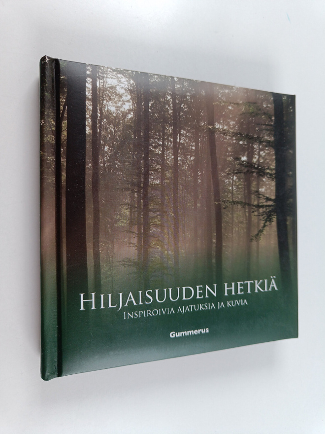 Hiljaisuuden hetkiä : inspiroivia ajatuksia ja kuvia