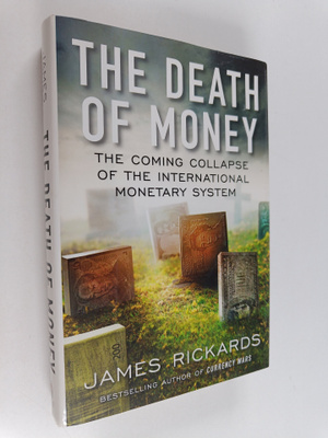 James Rickards : The death of money : the coming collapse...