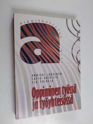 Annikki Järvinen : Oppiminen työssä ja työyhteisössä