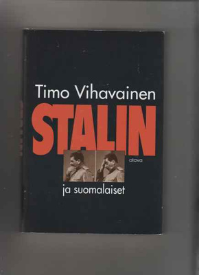 Vihavainen, Timo: Stalin ja suomalaiset, Otava 1998, skp.