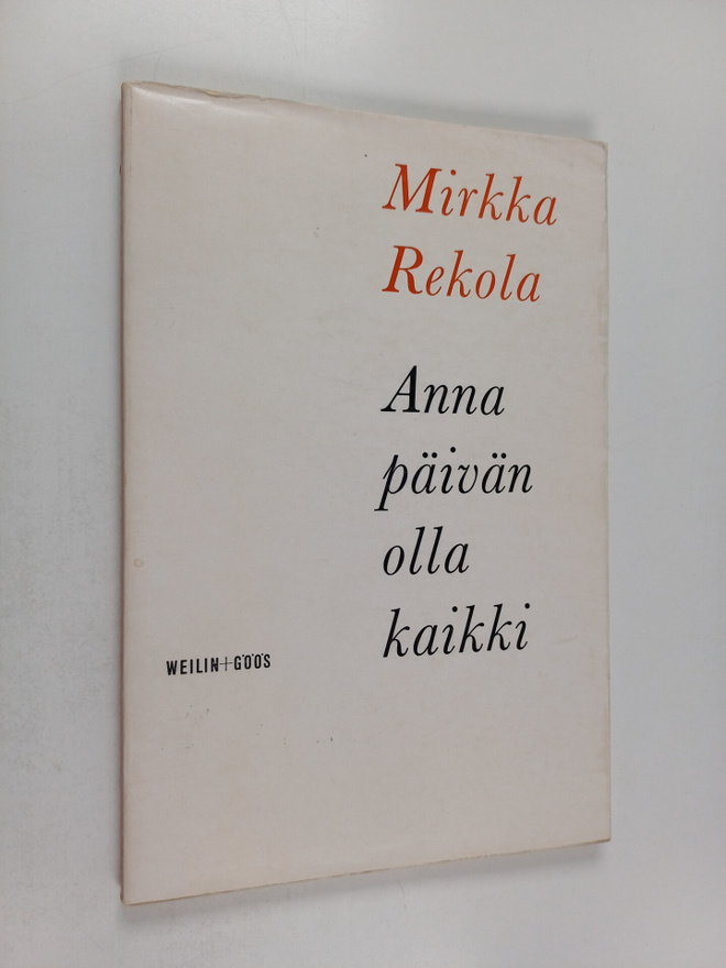 Mirkka Rekola : Anna päivän olla kaikki