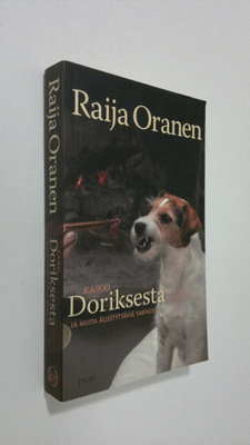 Raija Oranen : Kaikki Doriksesta ja muita ällistyttäviä t...