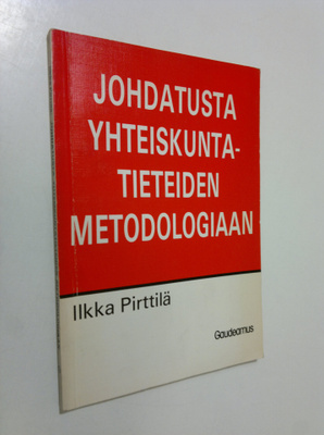 Ilkka Pirttilä : Johdatusta yhteiskuntatieteiden metodolo...