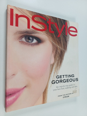 Editors of InStyle Magazine : In Style: Getting Gorgeous ...