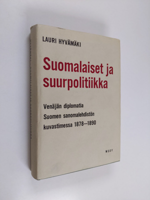Lauri Hyvämäki : Suomalaiset ja suurpolitiikka : Venäjän ...