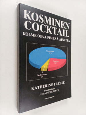 Katherine Freese : Kosminen cocktail : kolme osaa pimeää ...
