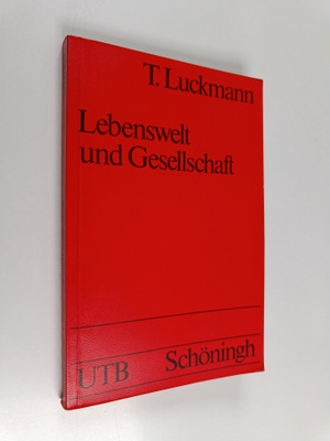 Thomas Luckmann : Lebenswelt und Gesellschaft : Grundstru...