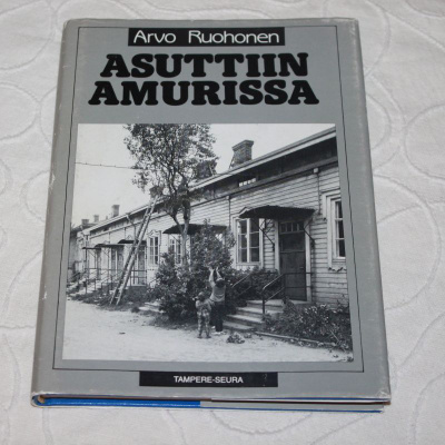 Arvo Ruohonen - Asuttiin Amurissa (Tampere)