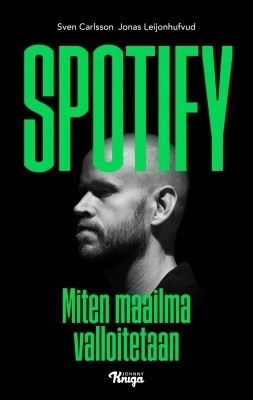 Carlsson, Leijonhufvud: SPOTIFY - Miten maailma valloitetaan