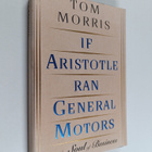 Tom Morris : If Aristotle ran General Motors : the new so... - pikkukuva 1
