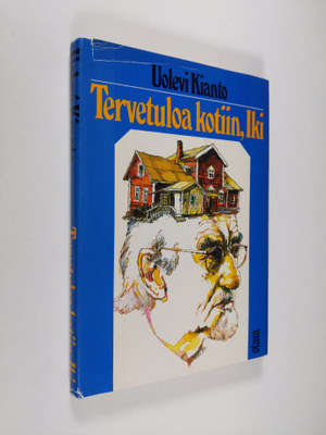 Uolevi Kianto : Tervetuloa kotiin, Iki : muistelmia ja pä...