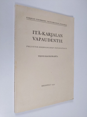 Toivo Kaukoranta : Itä-Karjalan vapaudentie : poliittis-k...