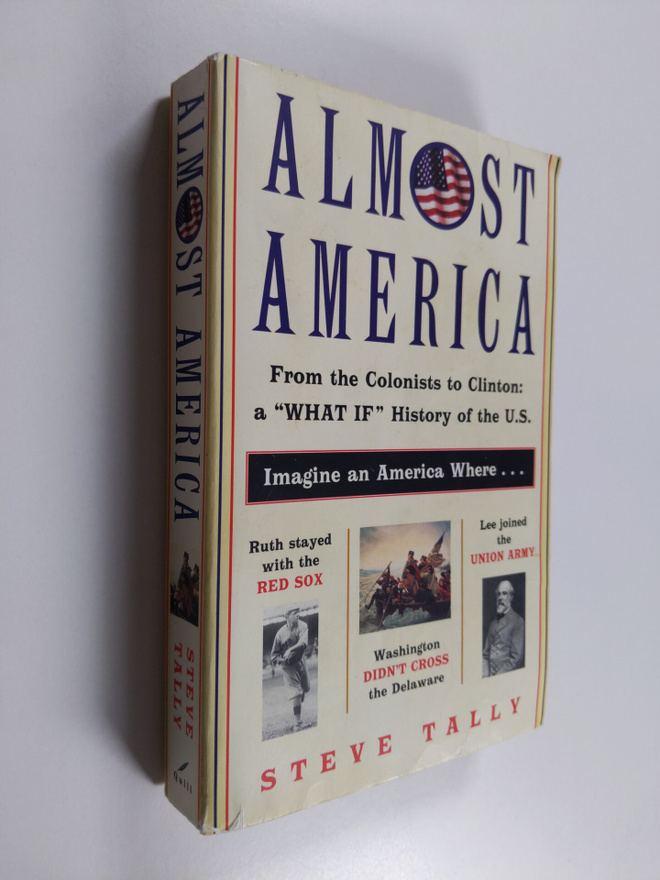Steve Tally : Almost America - From the Colonists to Clin...