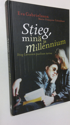 Eva Gabrielsson : Stieg, minä ja Millenium : Stieg Larsso...
