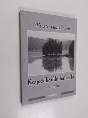 Kirsti Huuskonen : Käyvät kaikki kaivolla : runoja