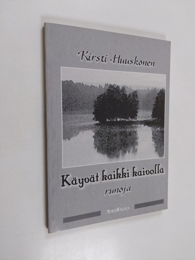Kirsti Huuskonen : Käyvät kaikki kaivolla : runoja