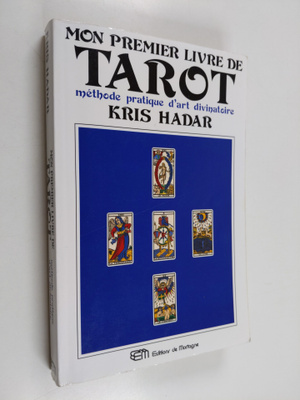 Kris Hadar : Mon premier livre de tarot : methode pratiqu...