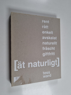 Tess Ward : Ät naturligt : [rent, rått, enkelt, avskalat,...