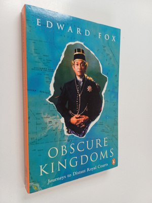 Edward Fox : Obscure Kingdoms : Journeys to Distant Royal...