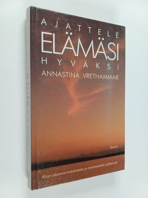 Annastina Vrethammar : Ajattele elämäsi hyväksi : kirja u...