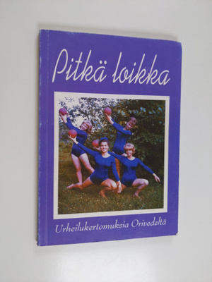 Pitkä loikka : urheilukertomuksia Orivedeltä