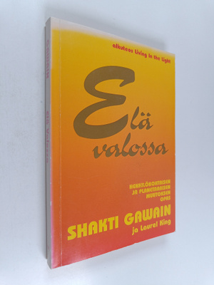Shakti Gawain : Elä valossa : henkilökohtaisen ja planeta...