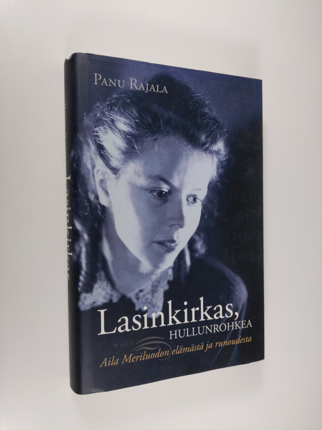Panu Rajala : Lasinkirkas, hullunrohkea : Aila Meriluodon...