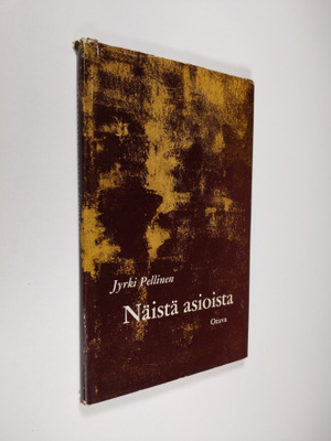 Jyrki Pellinen : Näistä asioista : runoja ja proosarunoja
