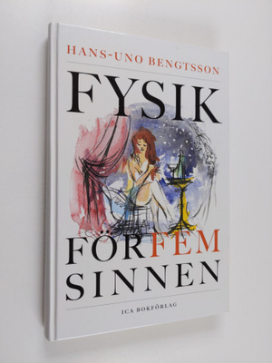 Hans-Uno Bengtsson : Fysik för fem sinnen - kyssar, vin o...