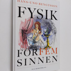 Hans-Uno Bengtsson : Fysik för fem sinnen - kyssar, vin o... - pikkukuva 1