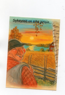"SYKSYSSÄ ON SITÄ JOTAIN..." -KORTTI / T.Peltoniemi (Hörölä)