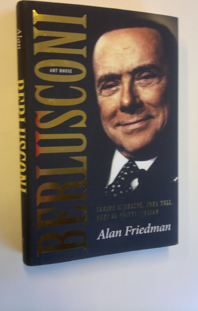 Alan Friedman : Berlusconi : tarina miehestä, joka tuli, ...