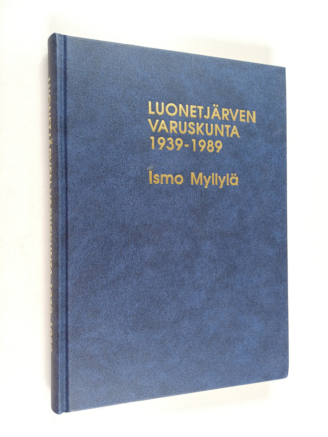 Ismo Myllylä : Luonetjärven varuskunta 1939-1989