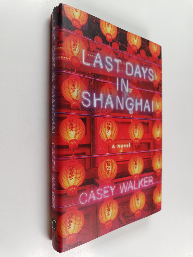 Casey Walker : Last Days in Shanghai - A Novel