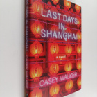 Casey Walker : Last Days in Shanghai - A Novel - pikkukuva 1