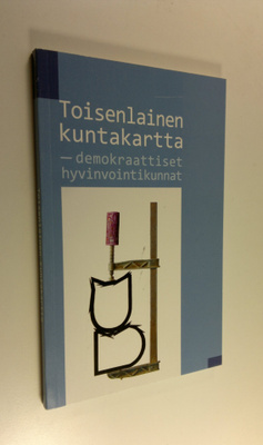 Yrjö (toim.) Hakanen : Toisenlainen kuntakartta : demokra...
