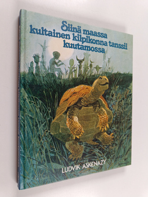 Ludvik Askenazy : Siinä maassa kultainen kilpikonna tanss...