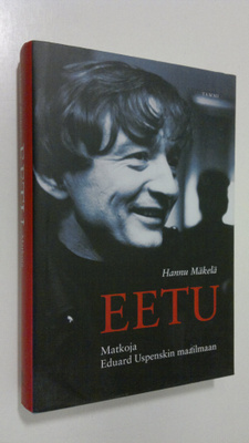 Hannu Mäkelä : Eetu : matkoja Eduard Uspenskin maailmaan