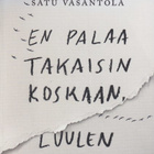 Satu Vasantola: En palaa takaisin koskaan, luulen - pikkukuva 1