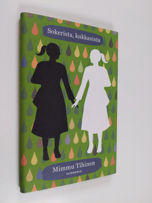 Mimmu Tihinen : Sokerista, kukkasista