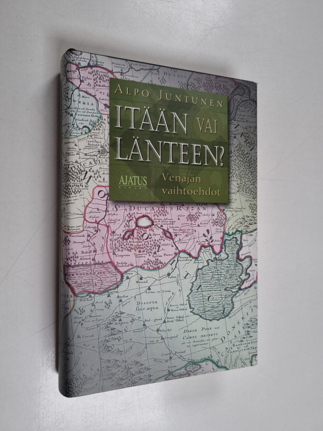 Alpo Juntunen : Itään vai länteen : Venäjän vaihtoehdot