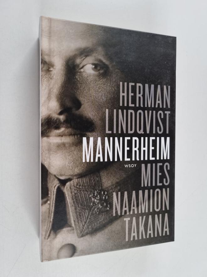 Herman Lindqvist : Mannerheim : Mies naamion takana
