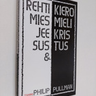 Philip Pullman : Rehti mies Jeesus & kieromieli Kristus - pikkukuva 1