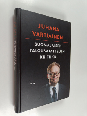 Juhana Vartiainen : Suomalaisen talousajattelun kritiikki