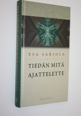 Esa Sariola : Tiedän mitä ajattelette : kirjoituksia mieh...