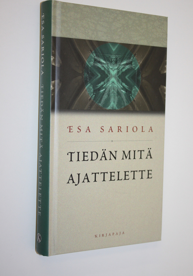 Esa Sariola : Tiedän mitä ajattelette : kirjoituksia mieh...