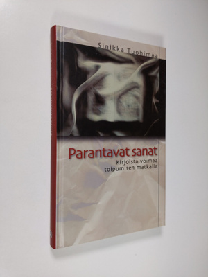 Sinikka Tuohimaa : Parantavat sanat : kirjoista voimaa to...