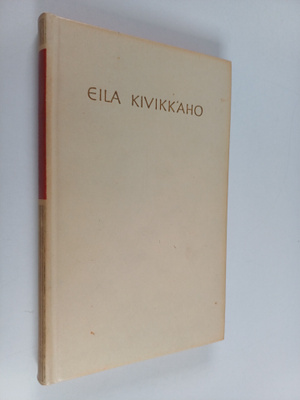 Eila Kivikkaho : Eila Kivikkaho : Valikoima runoja