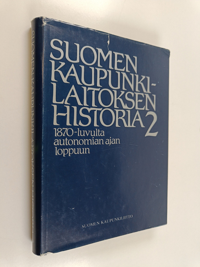 Suomen kaupunkilaitoksen historia 2 : 1870-luvulta autono...