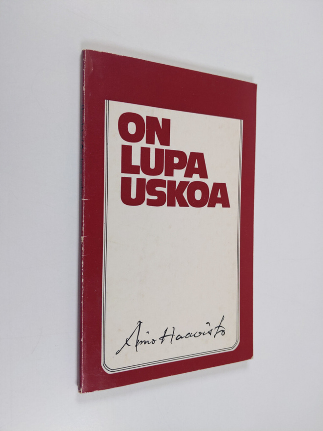 Aimo Haavisto : On lupa uskoa : ajatelmia